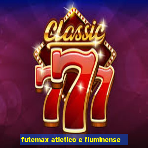 futemax atletico e fluminense